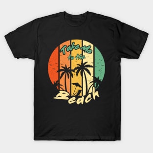 Take me to the beach T-Shirt